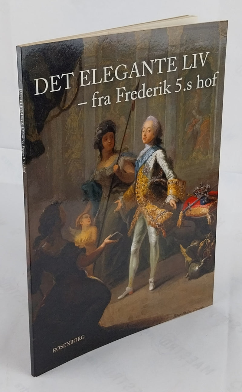 Det Elegante liv - fra Frederik 5.s hof