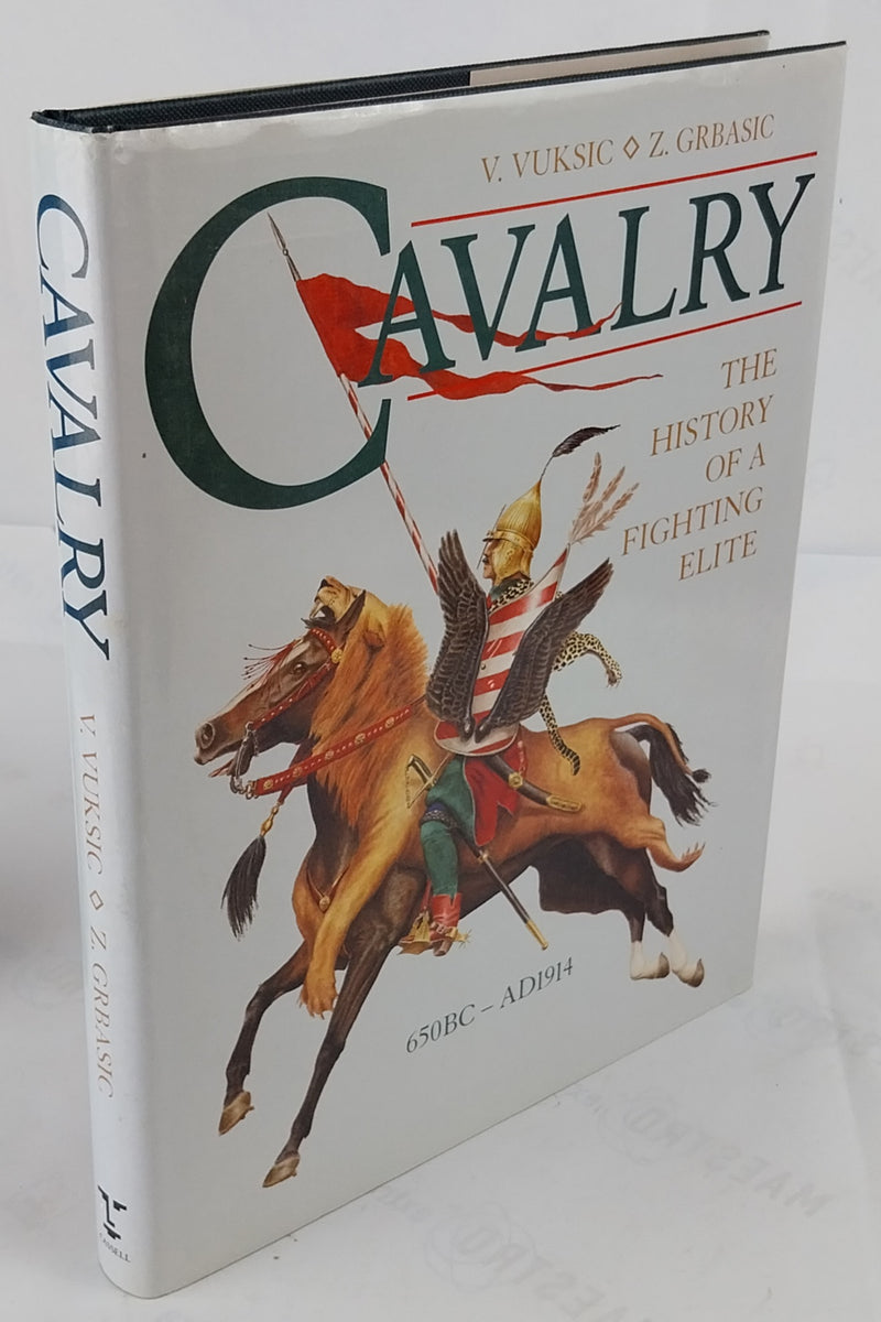 Cavalry. The history of a fighting Elite 650BC - AD1914