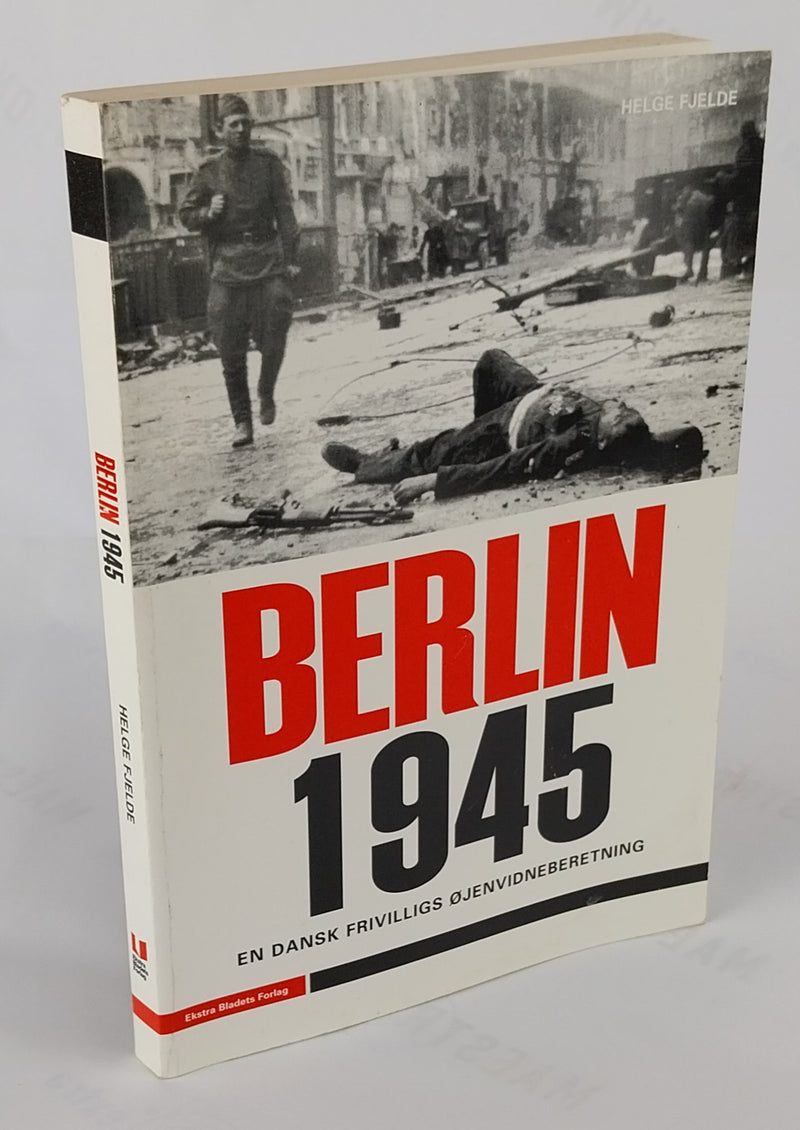 Berlin 1945 - En dansk frivilligs øjenvidneberetning.