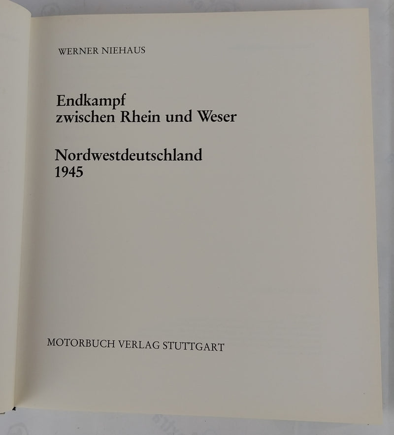 Endkampf zwischen Rhein und Weser. Nordwestdeutschland 1945.