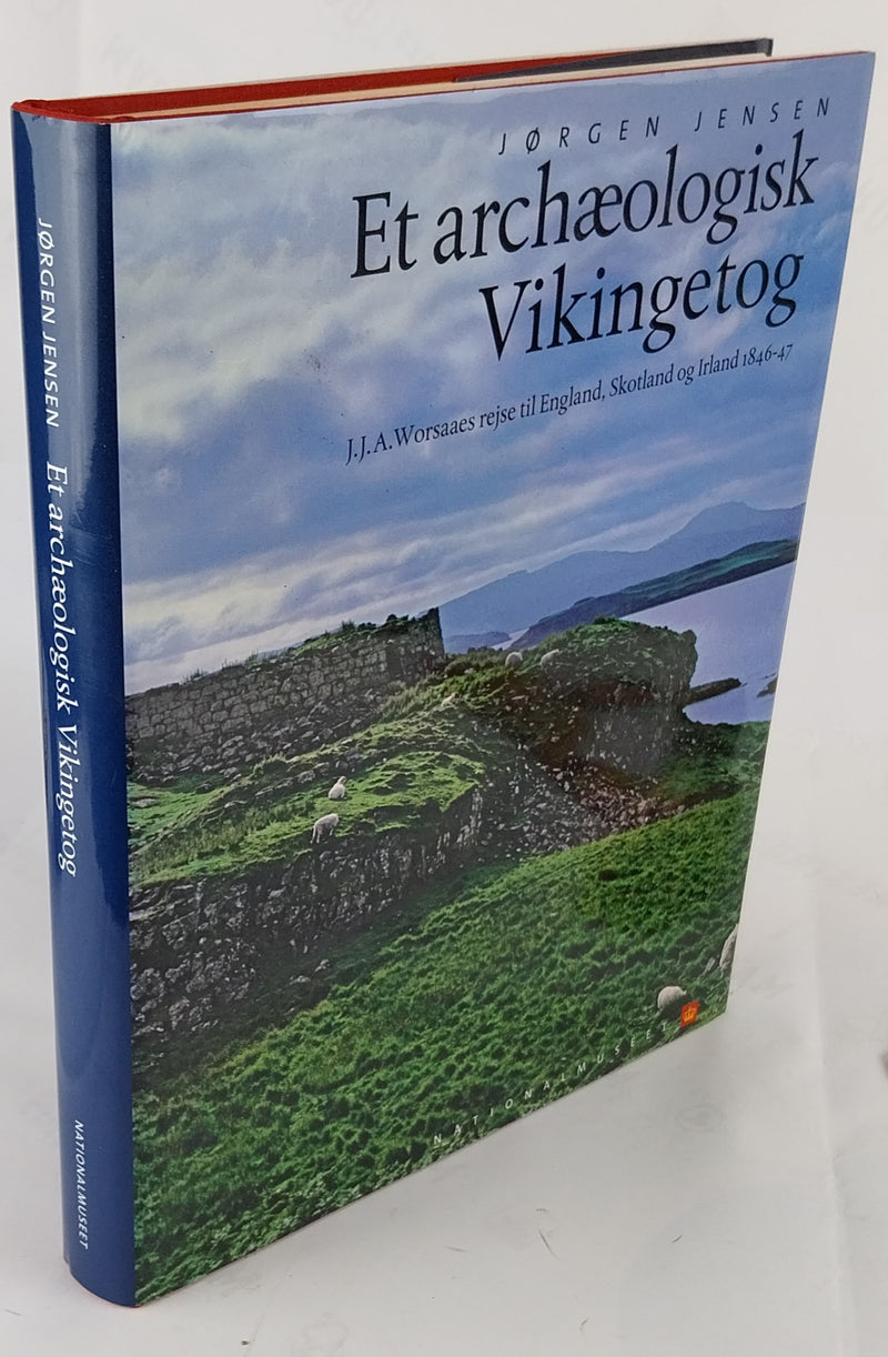 Et archæologisk Vikingetog. J.J.A. Worsaaes rejse til England, Skotland og Irland 1846-47.