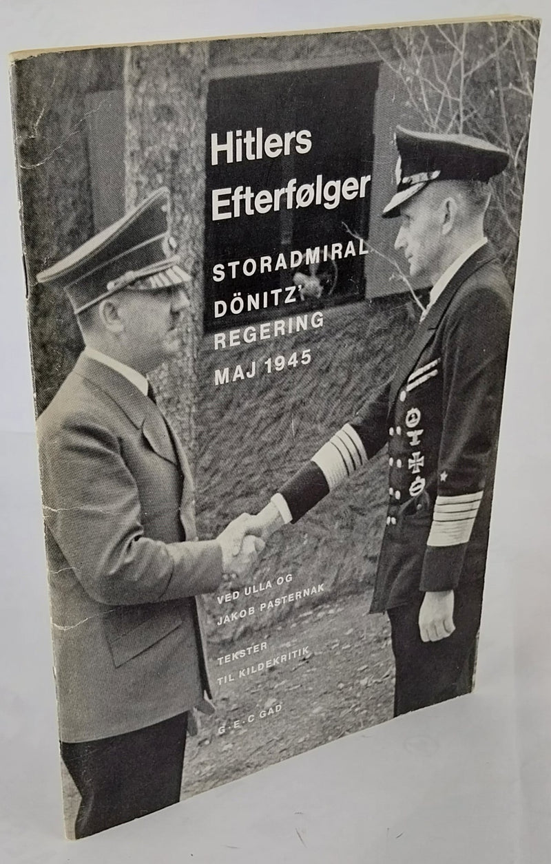 Hitlers Efterfølger. Storadmiral Dönitz regering maj 1945