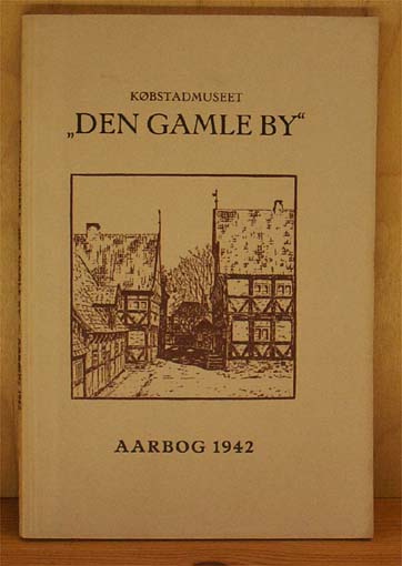 Købstadmuseet Den Gamle By. Årbog 1942